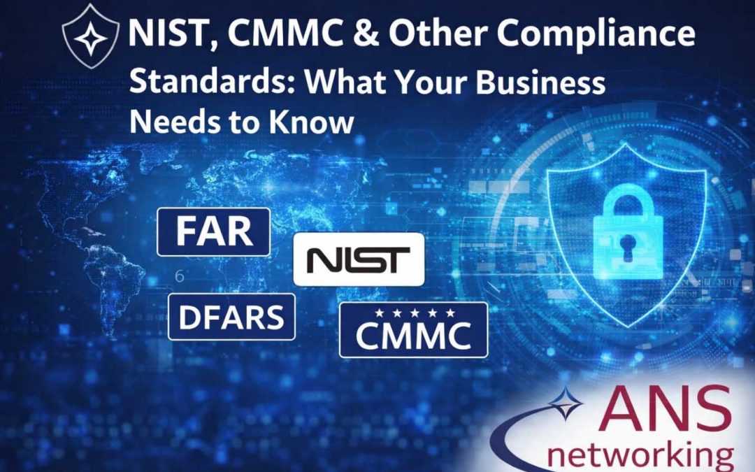 NIST, CMMC & Other Compliance Standards: What Your Business Needs to Know